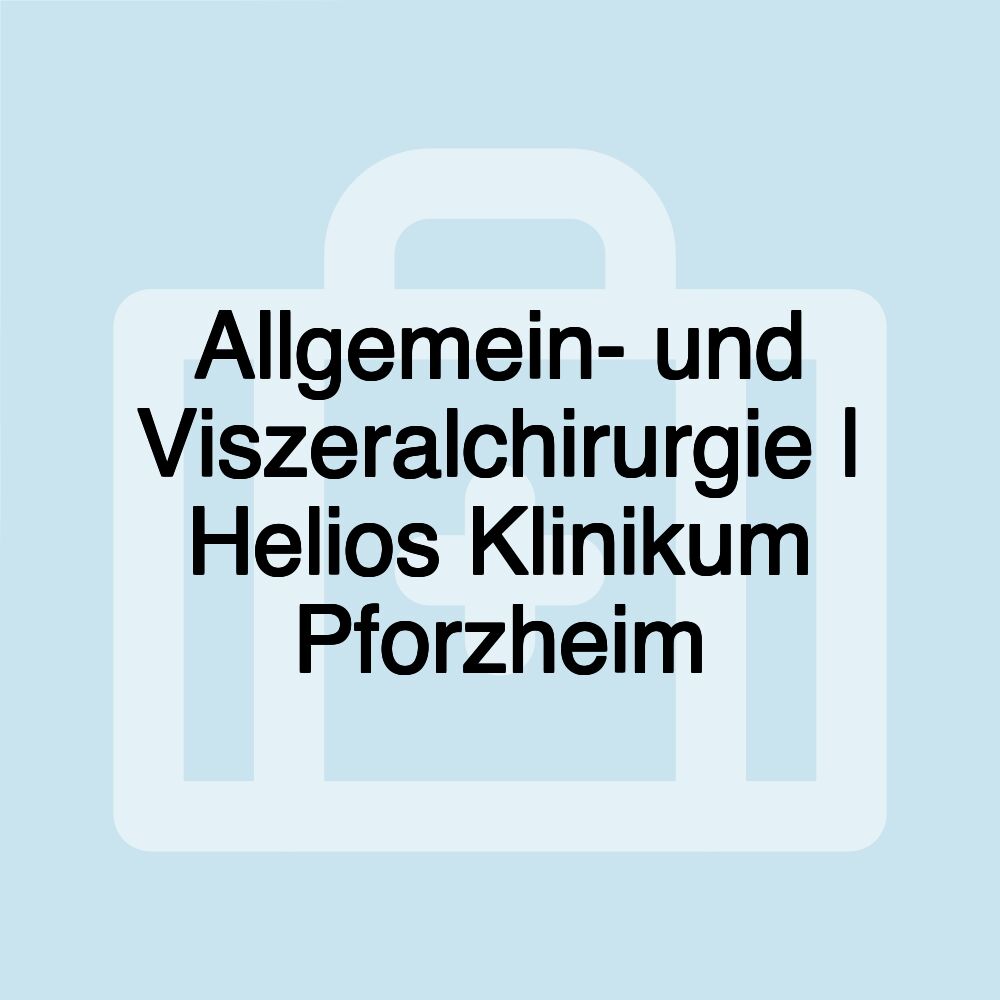 Allgemein- und Viszeralchirurgie | Helios Klinikum Pforzheim