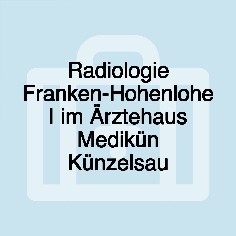 Radiologie Franken-Hohenlohe | im Ärztehaus Medikün Künzelsau