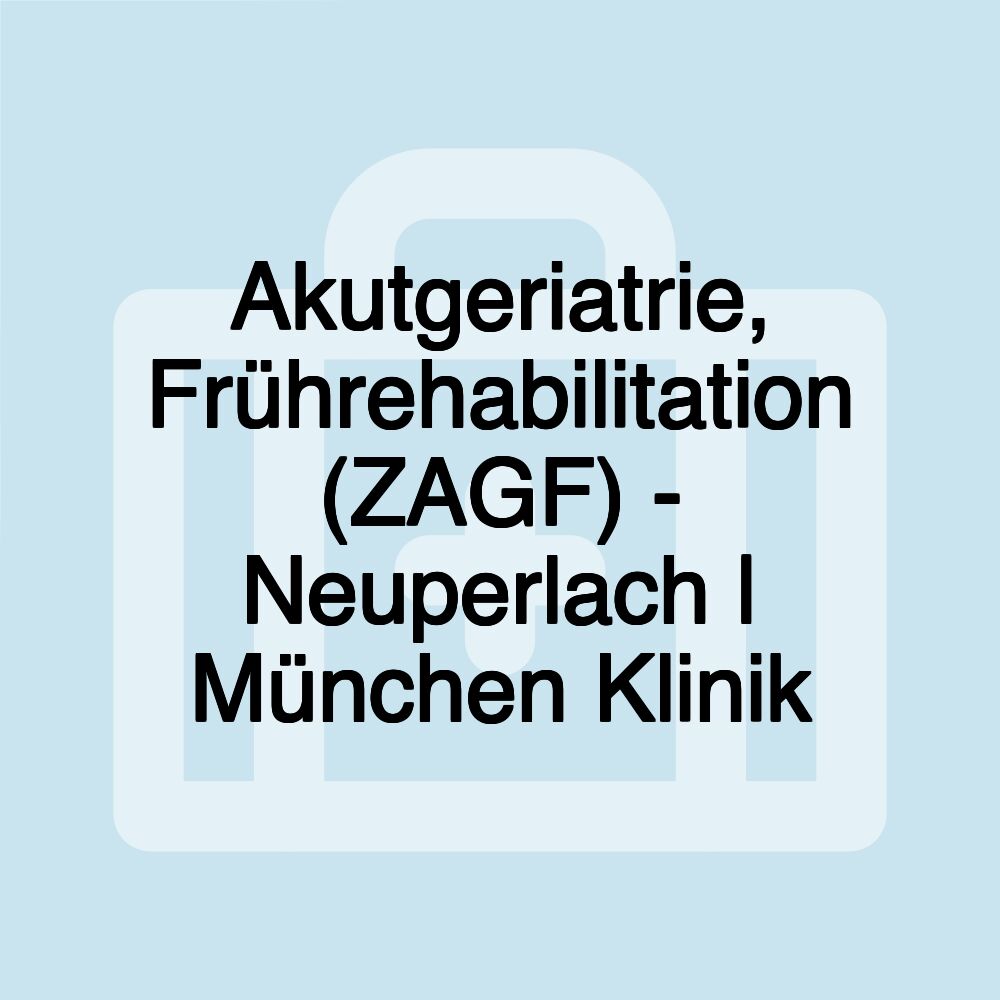 Akutgeriatrie, Frührehabilitation (ZAGF) - Neuperlach | München Klinik