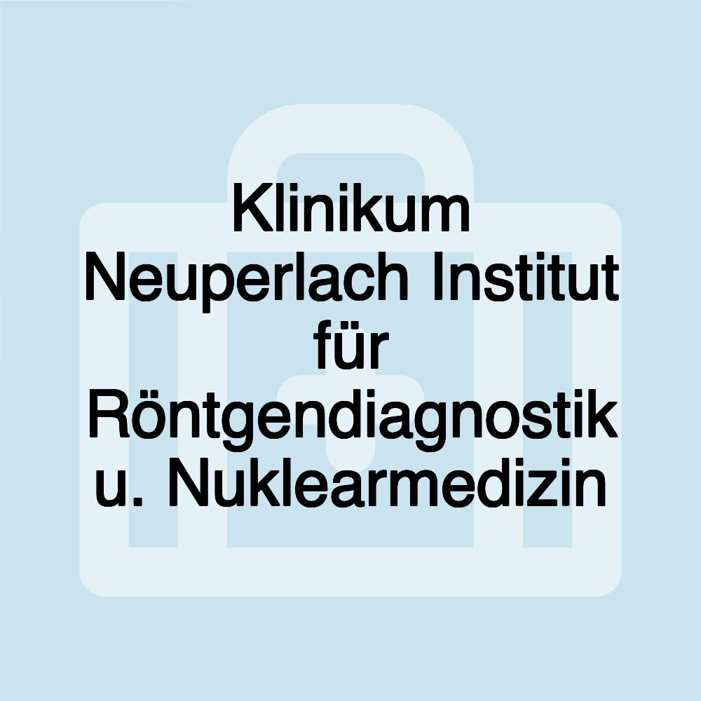 Klinikum Neuperlach Institut für Röntgendiagnostik u. Nuklearmedizin