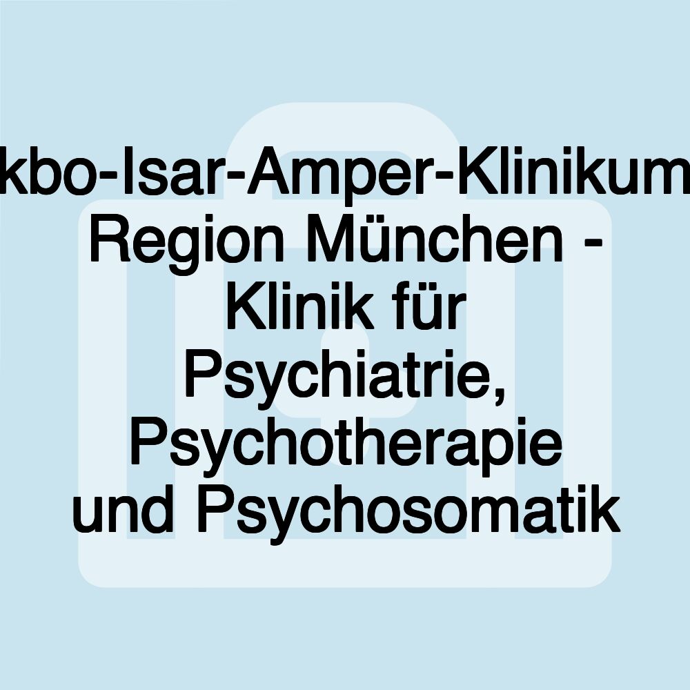 kbo-Isar-Amper-Klinikum Region München - Klinik für Psychiatrie, Psychotherapie und Psychosomatik