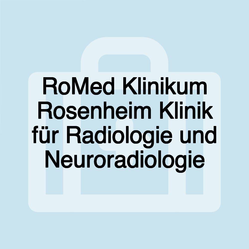 RoMed Klinikum Rosenheim Klinik für Radiologie und Neuroradiologie