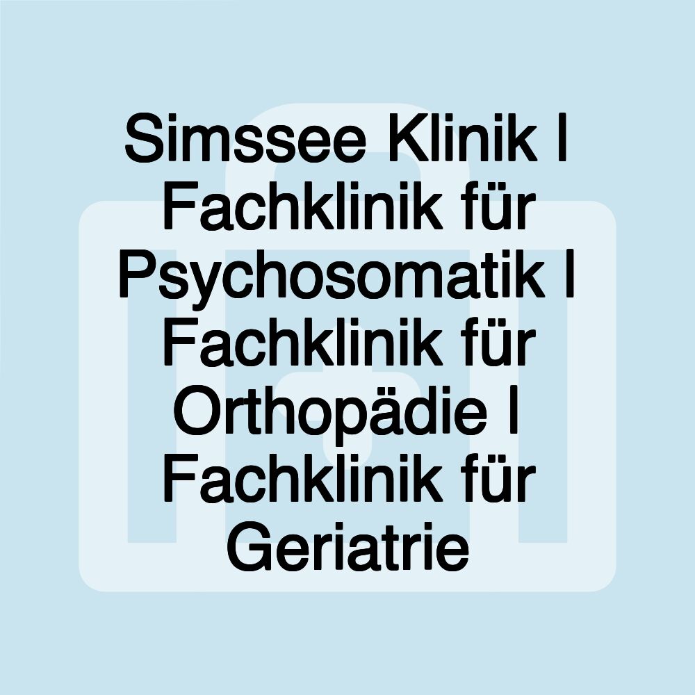 Simssee Klinik | Fachklinik für Psychosomatik | Fachklinik für Orthopädie | Fachklinik für Geriatrie