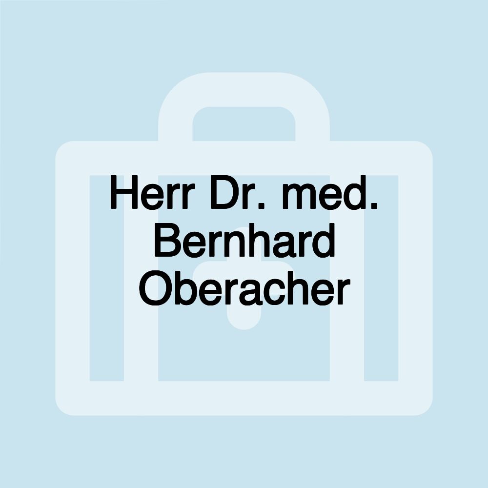 Herr Dr. med. Bernhard Oberacher