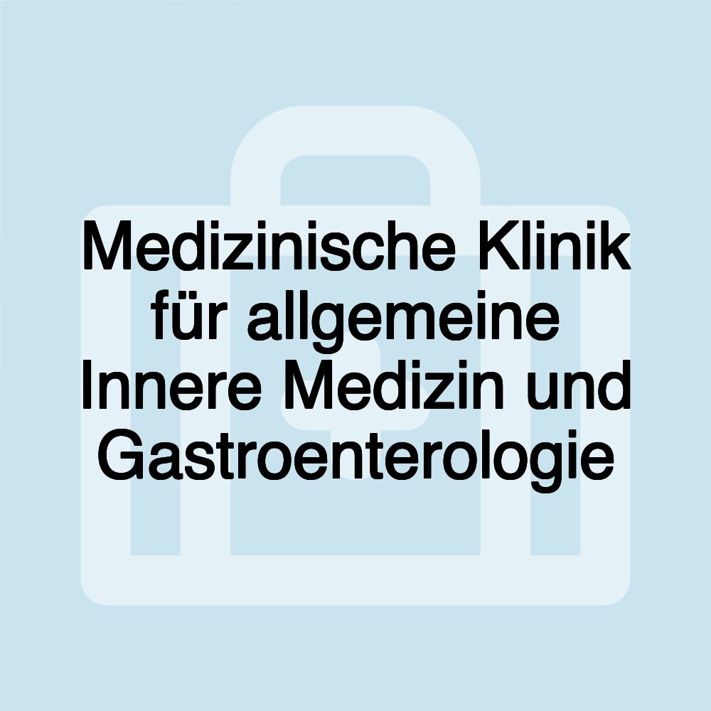 Medizinische Klinik für allgemeine Innere Medizin und Gastroenterologie