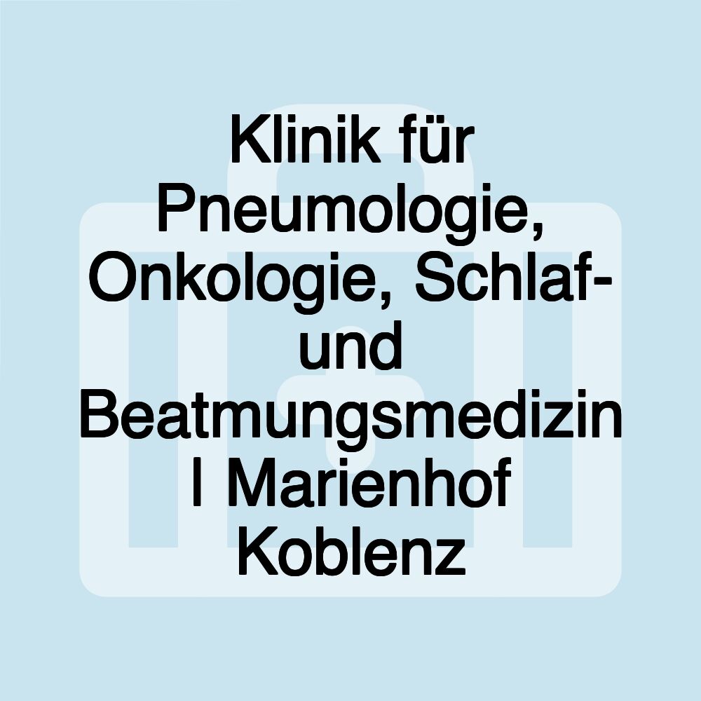 Klinik für Pneumologie, Onkologie, Schlaf- und Beatmungsmedizin | Marienhof Koblenz