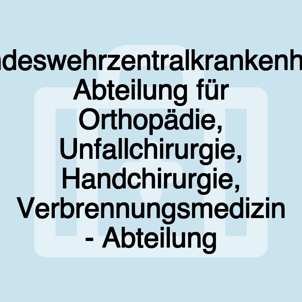 Bundeswehrzentralkrankenhaus Abteilung für Orthopädie, Unfallchirurgie, Handchirurgie, Verbrennungsmedizin - Abteilung