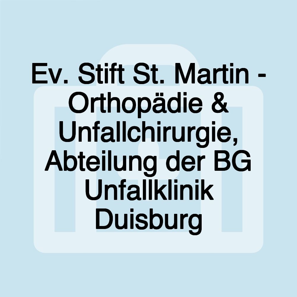 Ev. Stift St. Martin - Orthopädie & Unfallchirurgie, Abteilung der BG Unfallklinik Duisburg