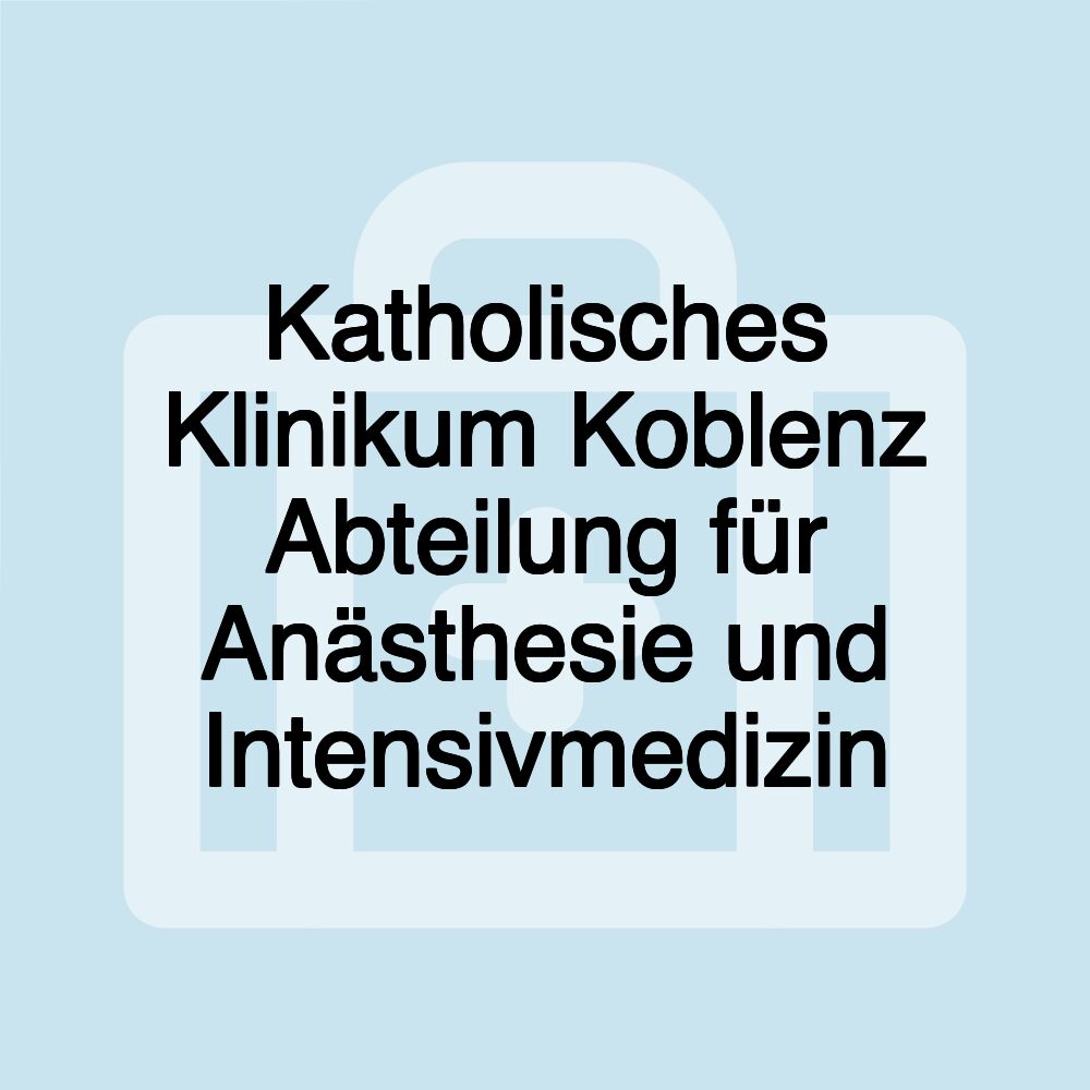 Katholisches Klinikum Koblenz Abteilung für Anästhesie und Intensivmedizin