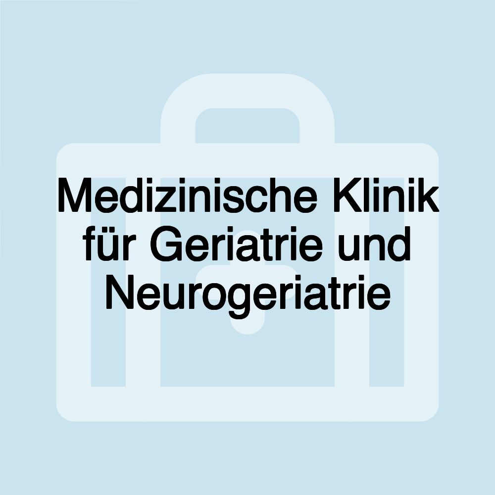 Medizinische Klinik für Geriatrie und Neurogeriatrie