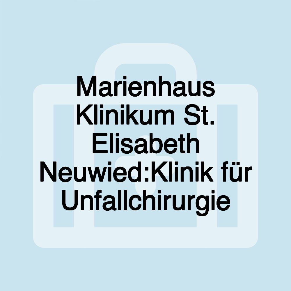 Marienhaus Klinikum St. Elisabeth Neuwied:Klinik für Unfallchirurgie