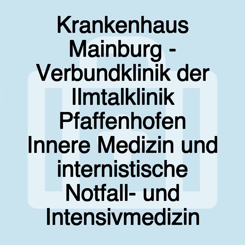 Krankenhaus Mainburg - Verbundklinik der Ilmtalklinik Pfaffenhofen Innere Medizin und internistische Notfall- und Intensivmedizin