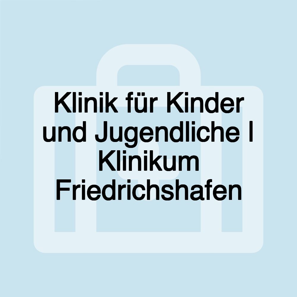 Klinik für Kinder und Jugendliche | Klinikum Friedrichshafen