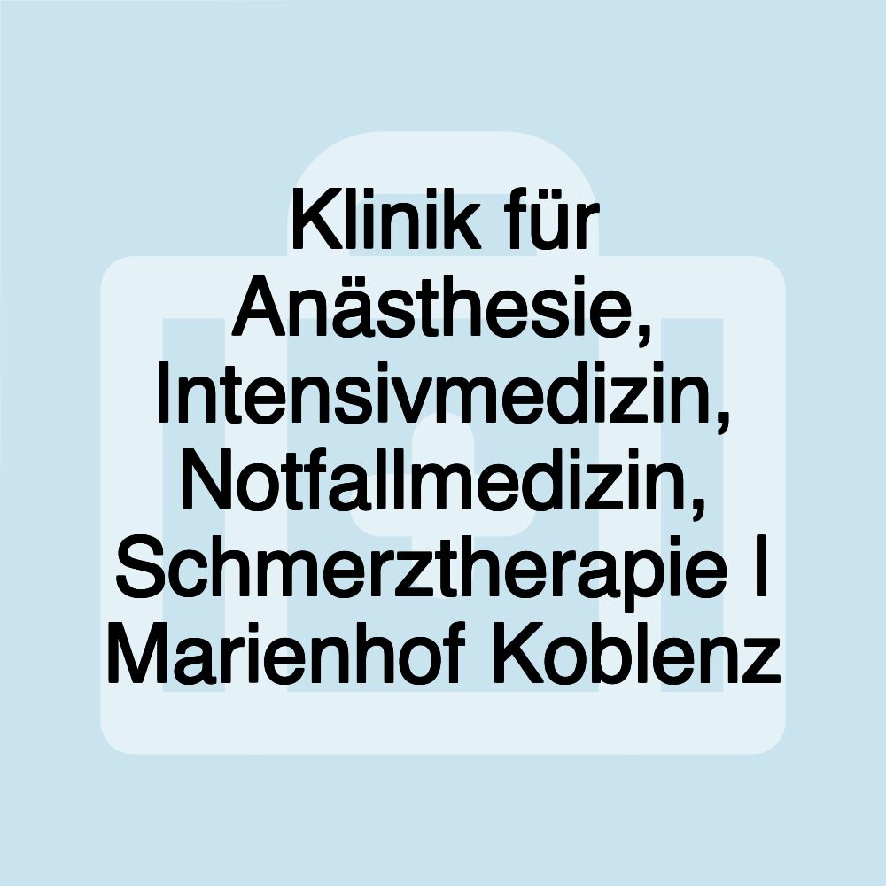 Klinik für Anästhesie, Intensivmedizin, Notfallmedizin, Schmerztherapie | Marienhof Koblenz