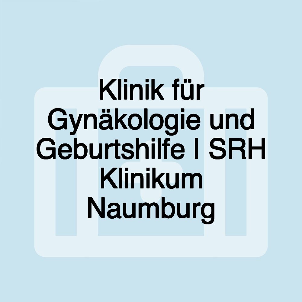 Klinik für Gynäkologie und Geburtshilfe | SRH Klinikum Naumburg