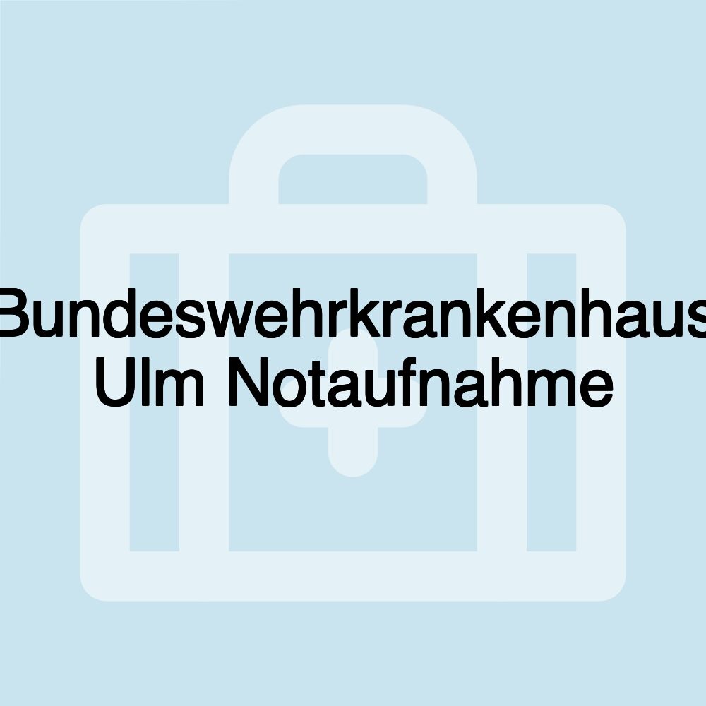 Bundeswehrkrankenhaus Ulm Notaufnahme