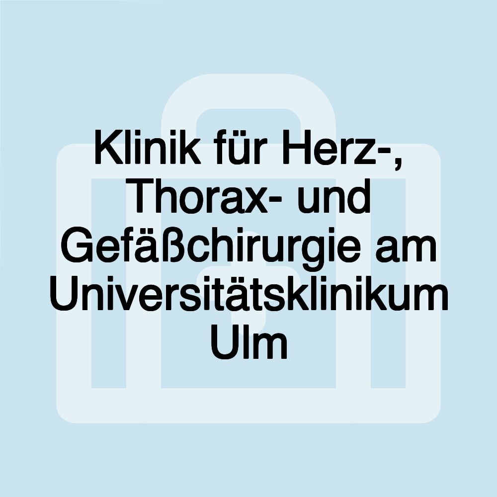 Klinik für Herz-, Thorax- und Gefäßchirurgie am Universitätsklinikum Ulm