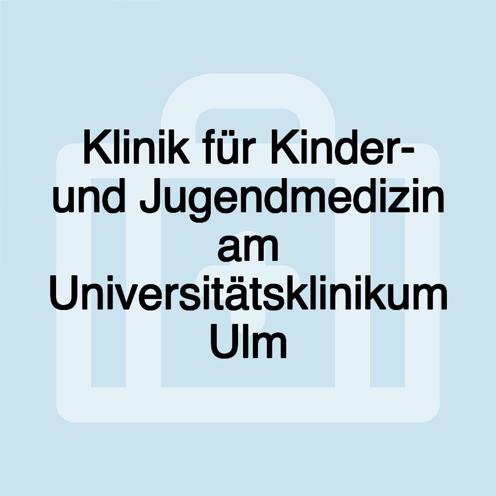 Klinik für Kinder- und Jugendmedizin am Universitätsklinikum Ulm