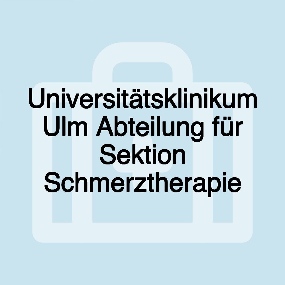 Universitätsklinikum Ulm Abteilung für Sektion Schmerztherapie