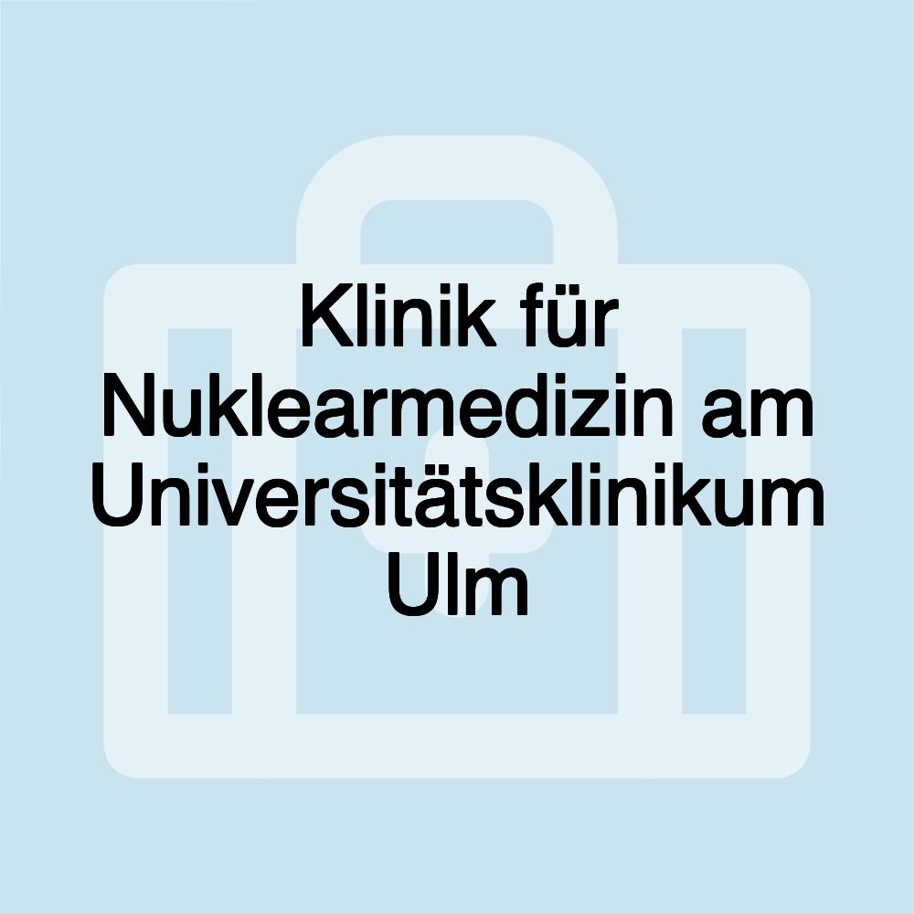 Klinik für Nuklearmedizin am Universitätsklinikum Ulm