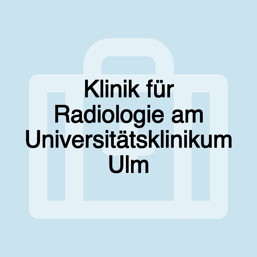 Klinik für Radiologie am Universitätsklinikum Ulm