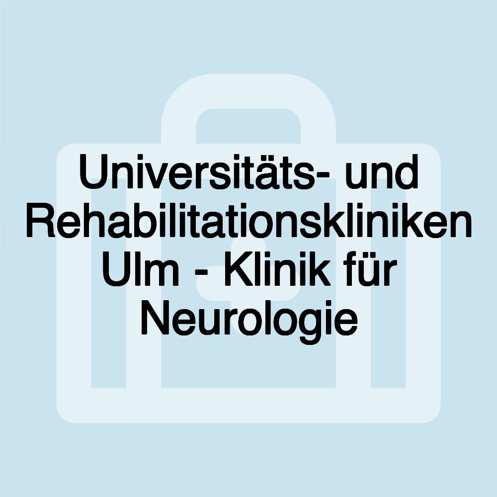 Universitäts- und Rehabilitationskliniken Ulm - Klinik für Neurologie