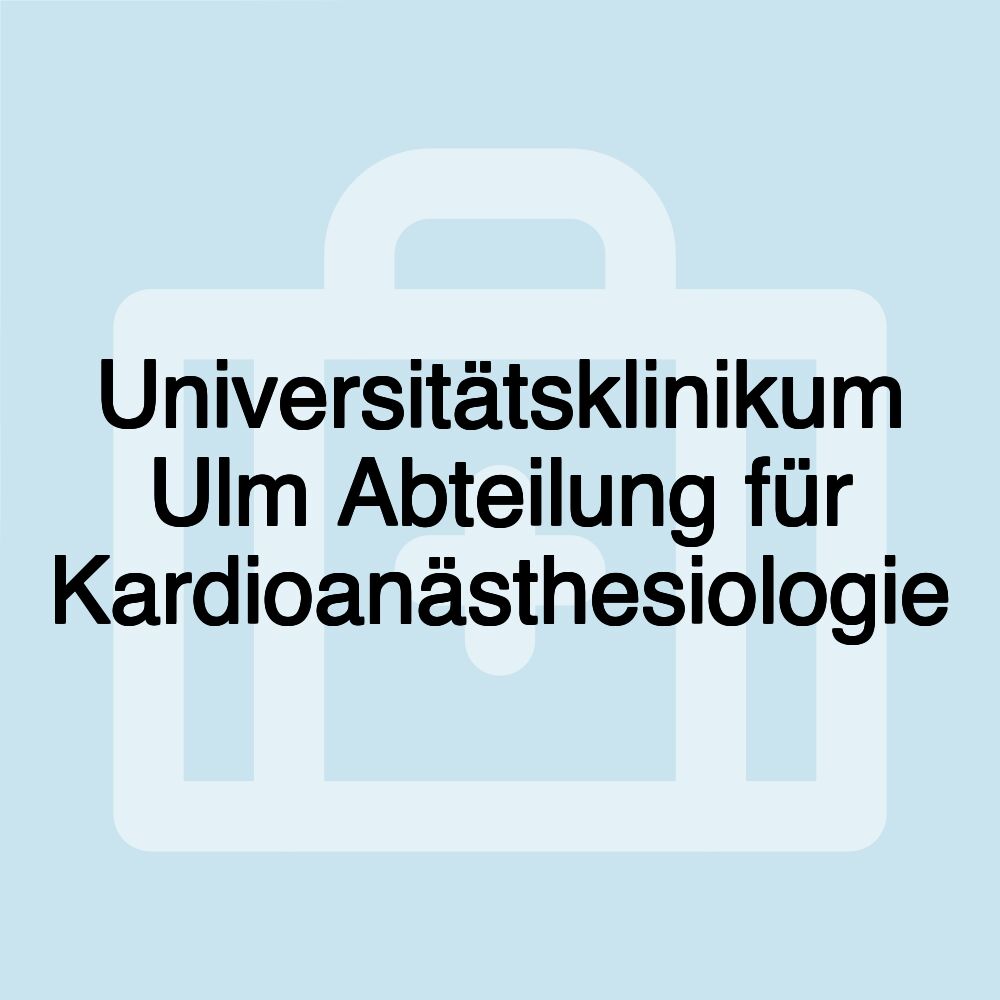 Universitätsklinikum Ulm Abteilung für Kardioanästhesiologie