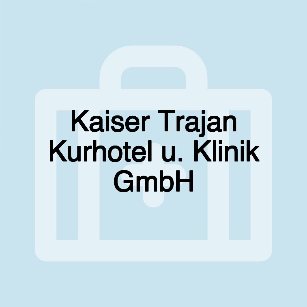 Kaiser Trajan Kurhotel u. Klinik GmbH