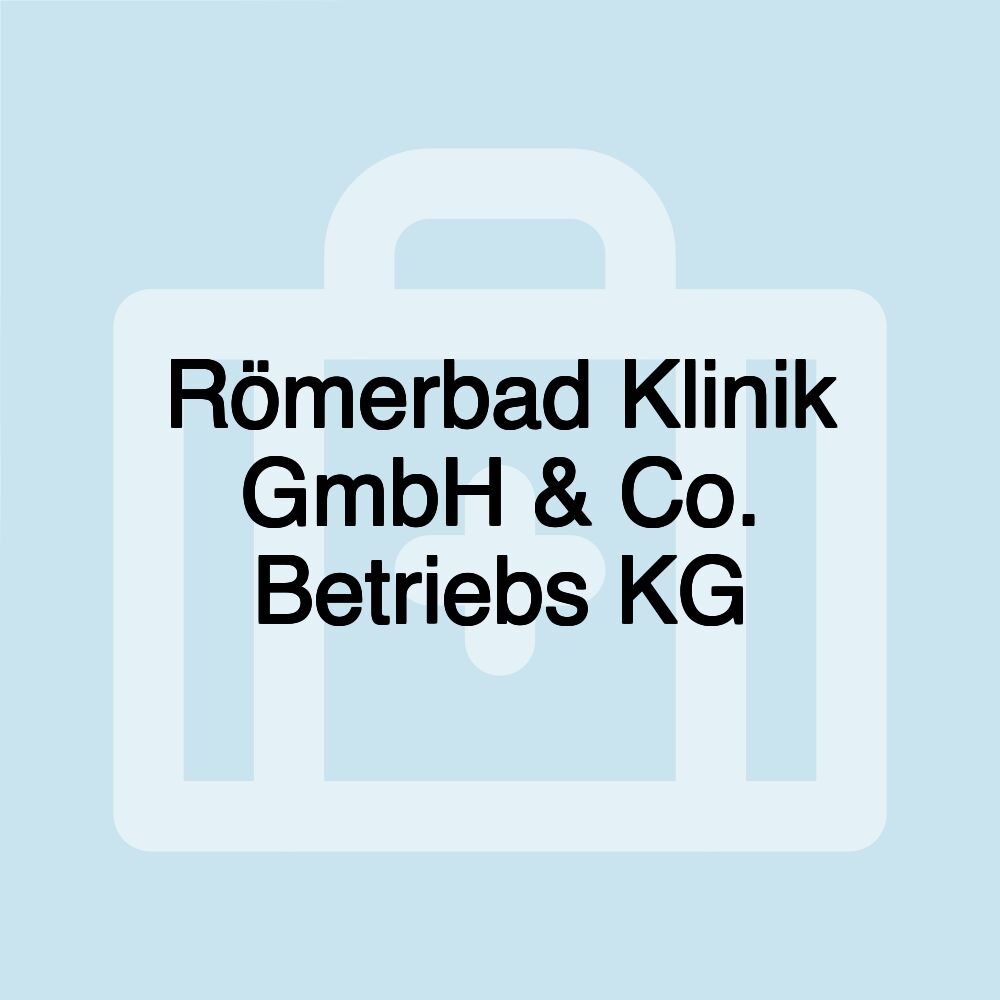 Römerbad Klinik GmbH & Co. Betriebs KG