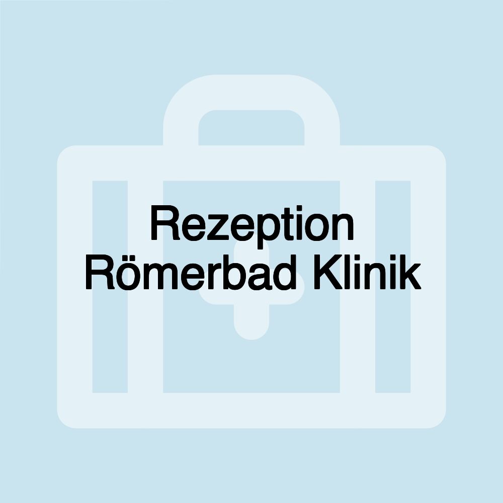 Rezeption Römerbad Klinik