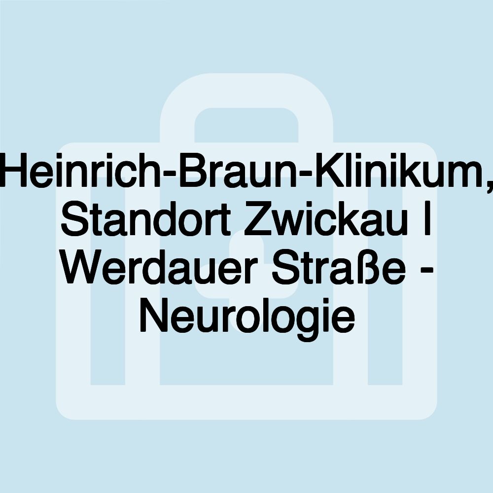 Heinrich-Braun-Klinikum, Standort Zwickau | Werdauer Straße - Neurologie