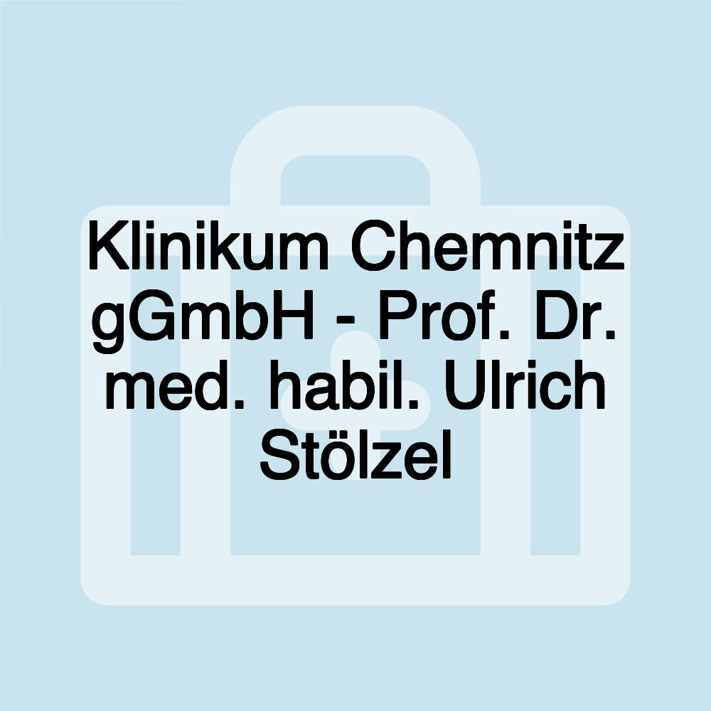 Klinikum Chemnitz gGmbH - Prof. Dr. med. habil. Ulrich Stölzel