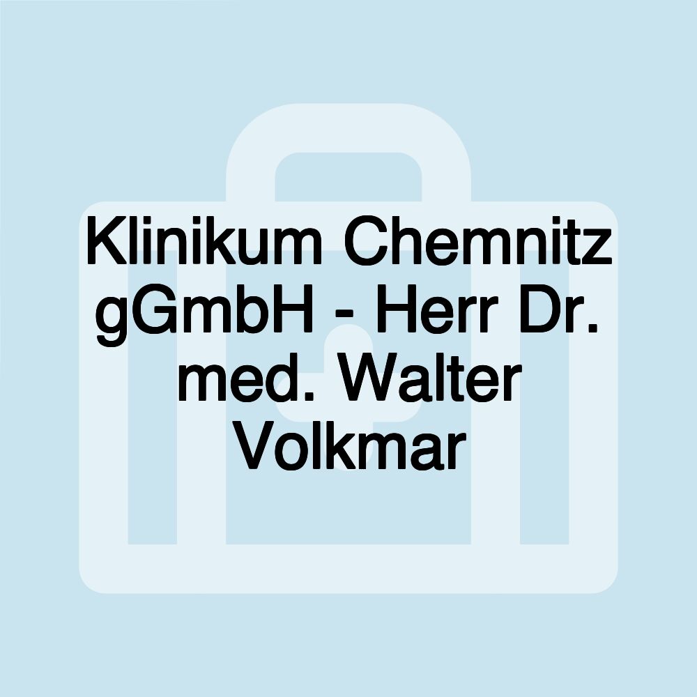 Klinikum Chemnitz gGmbH - Herr Dr. med. Walter Volkmar