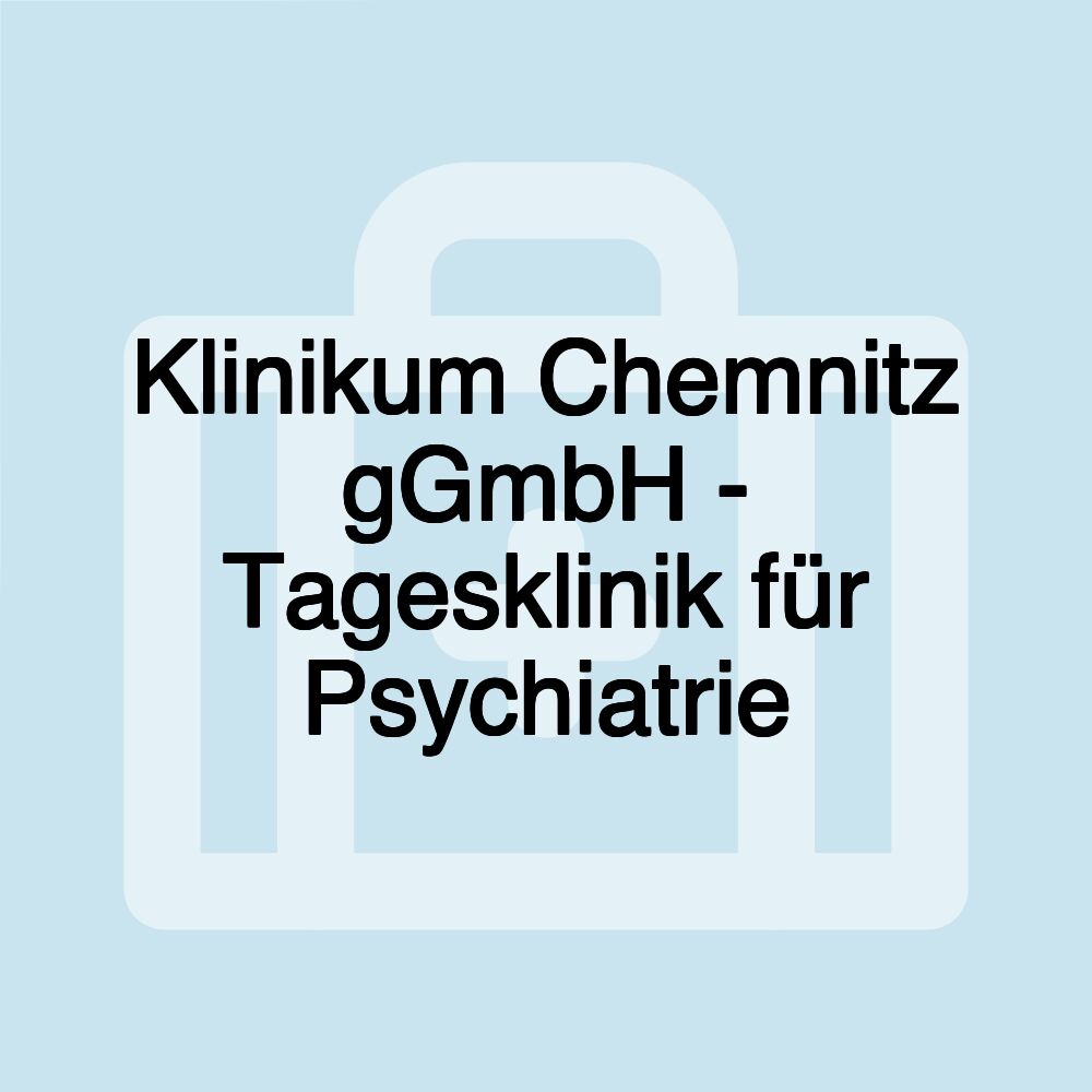 Klinikum Chemnitz gGmbH - Tagesklinik für Psychiatrie