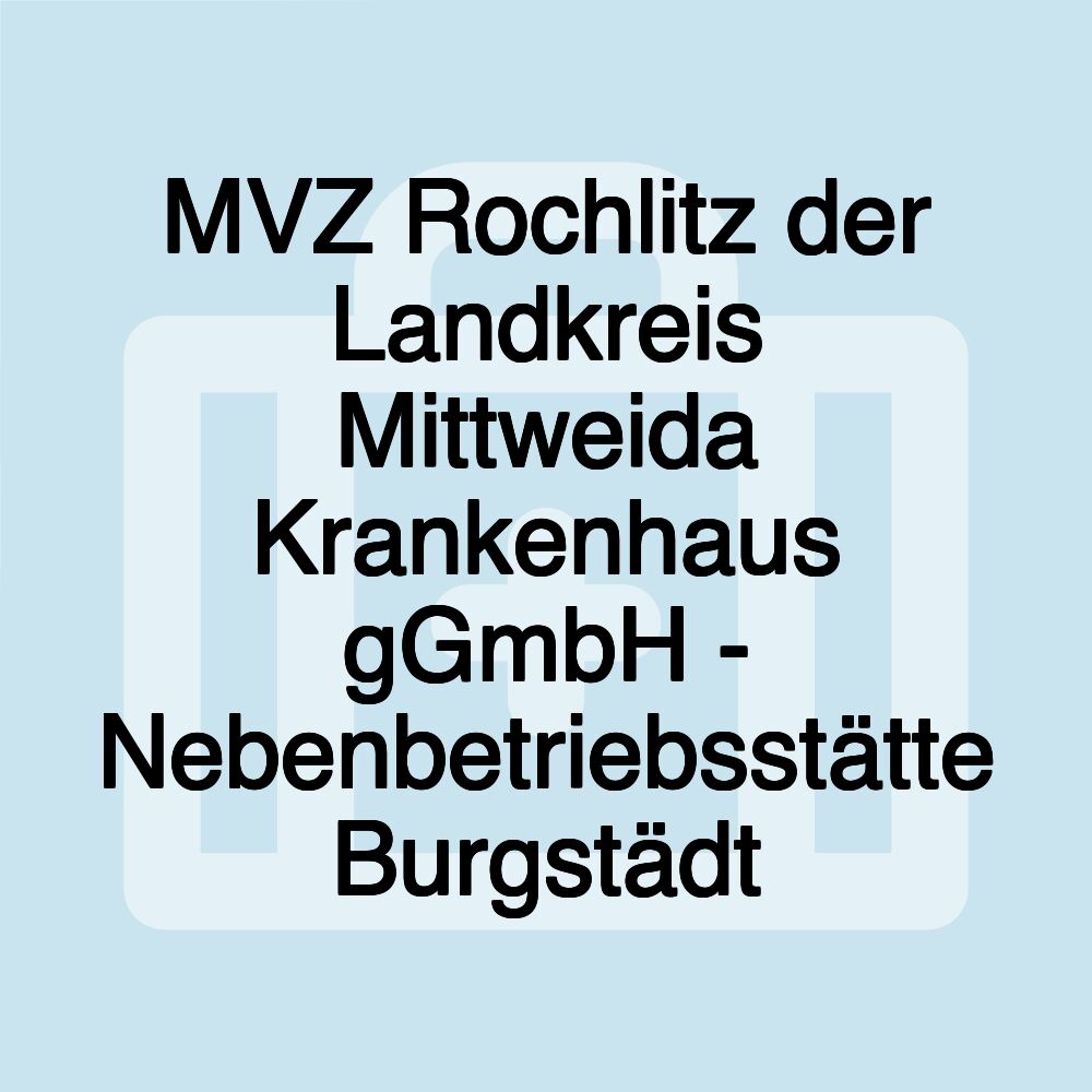 MVZ Rochlitz der Landkreis Mittweida Krankenhaus gGmbH - Nebenbetriebsstätte Burgstädt