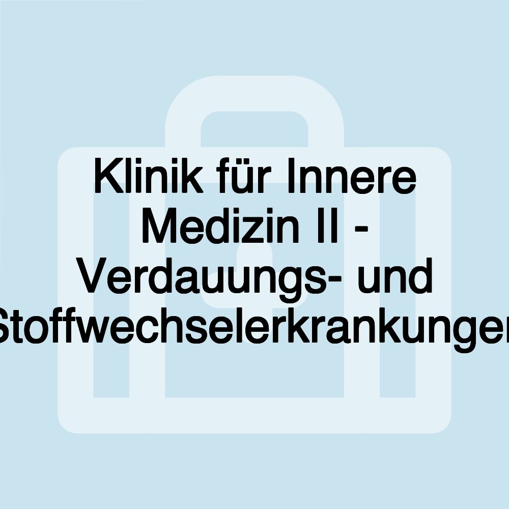 Klinik für Innere Medizin II - Verdauungs- und Stoffwechselerkrankungen