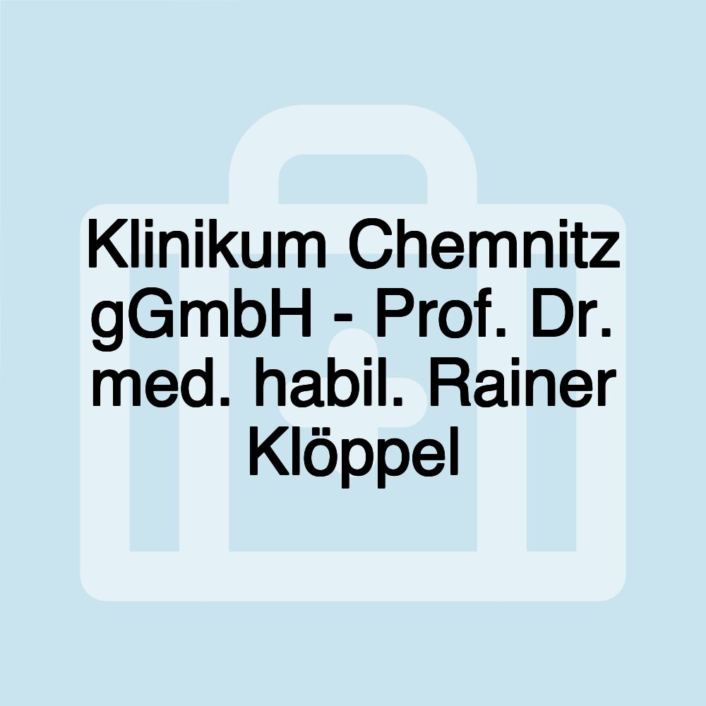 Klinikum Chemnitz gGmbH - Prof. Dr. med. habil. Rainer Klöppel