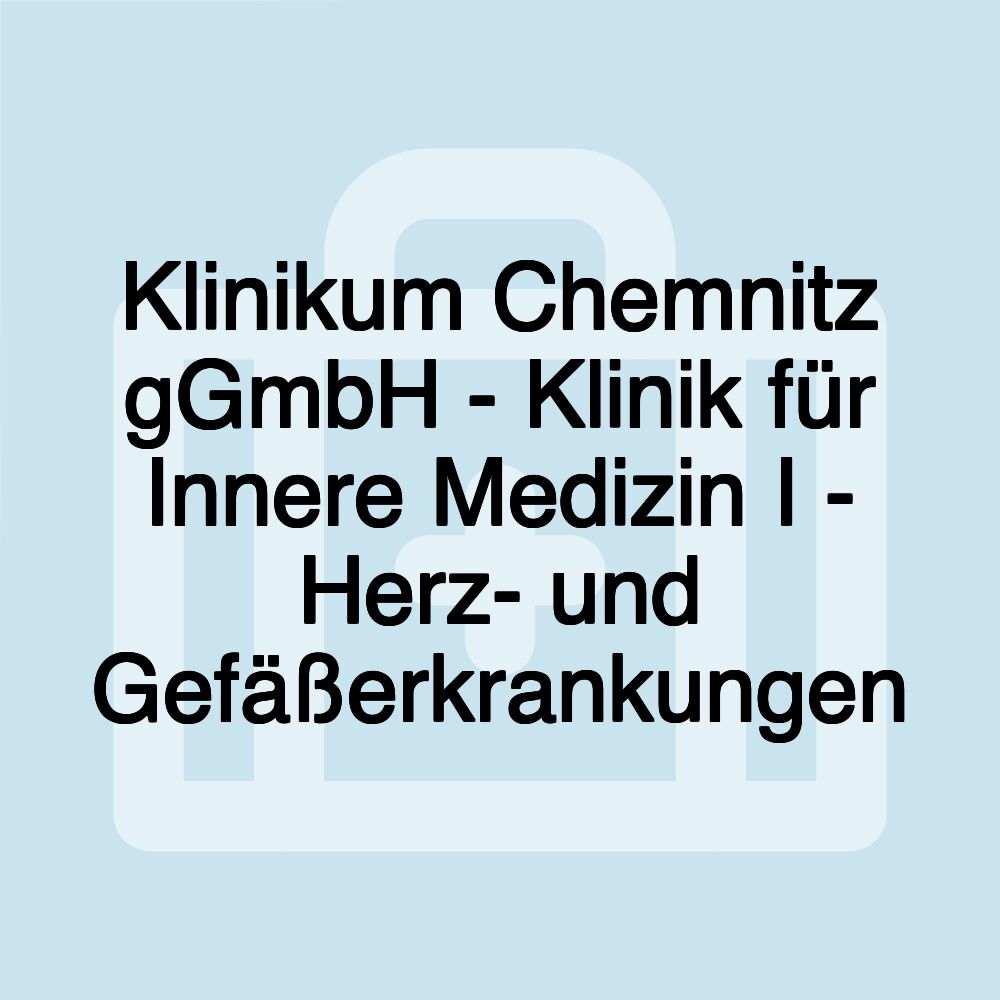 Klinikum Chemnitz gGmbH - Klinik für Innere Medizin I - Herz- und Gefäßerkrankungen