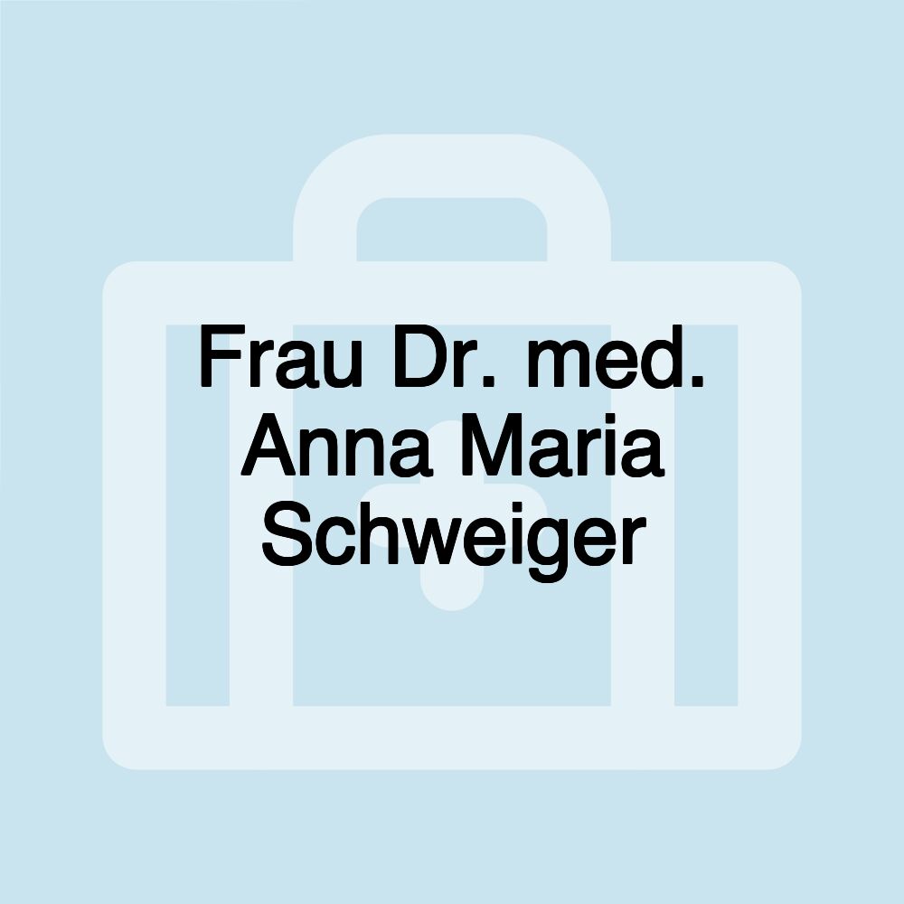 Frau Dr. med. Anna Maria Schweiger