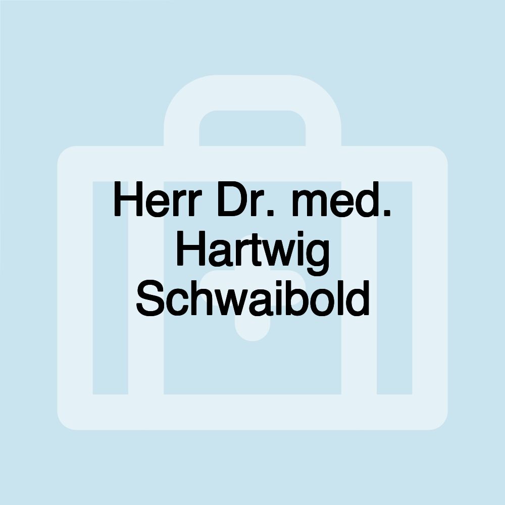 Herr Dr. med. Hartwig Schwaibold