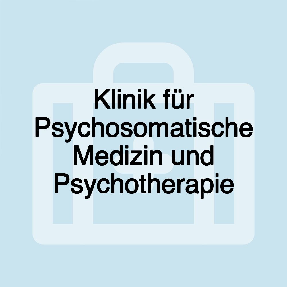 Klinik für Psychosomatische Medizin und Psychotherapie