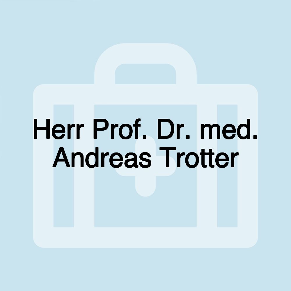 Herr Prof. Dr. med. Andreas Trotter