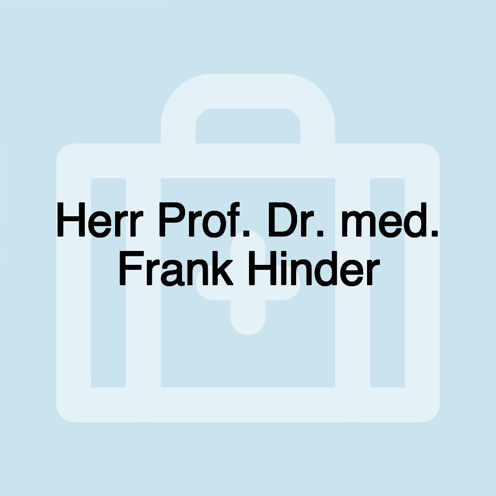 Herr Prof. Dr. med. Frank Hinder