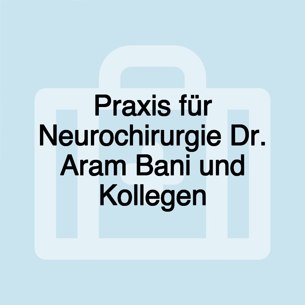 Praxis für Neurochirurgie Dr. Aram Bani und Kollegen