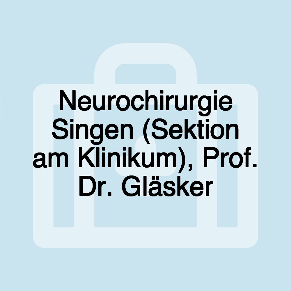 Neurochirurgie Singen (Sektion am Klinikum), Prof. Dr. Gläsker