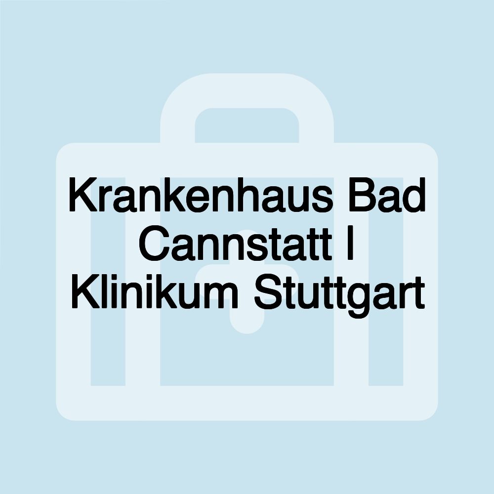 Krankenhaus Bad Cannstatt | Klinikum Stuttgart