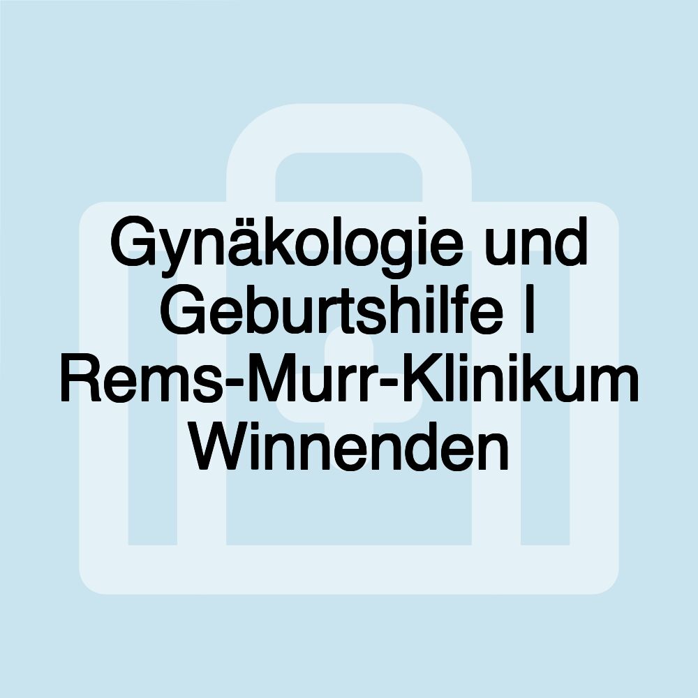 Gynäkologie und Geburtshilfe | Rems-Murr-Klinikum Winnenden