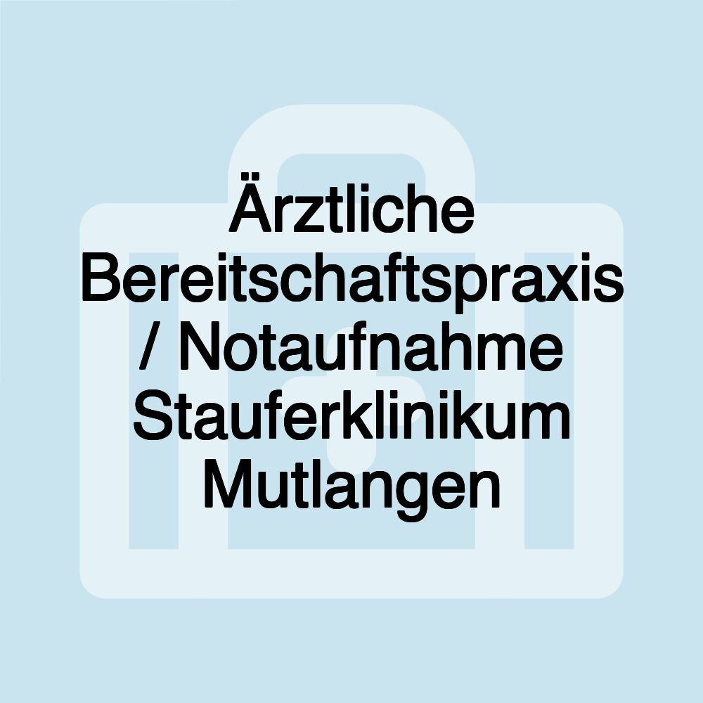 Ärztliche Bereitschaftspraxis / Notaufnahme Stauferklinikum Mutlangen