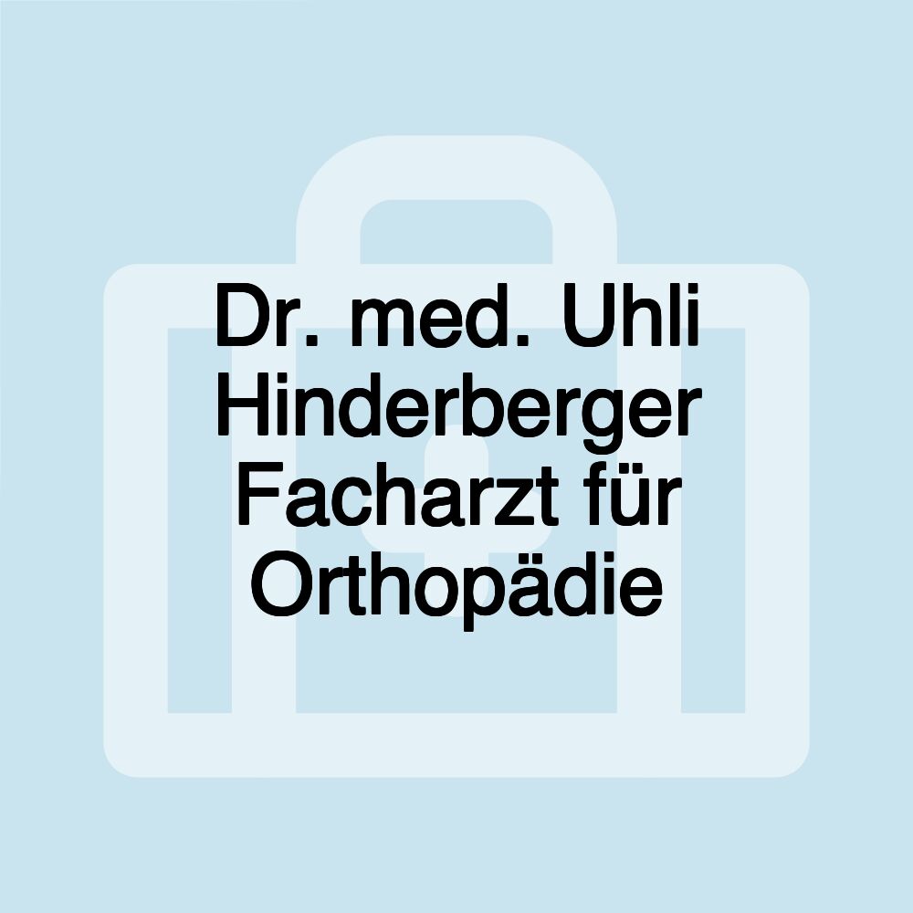 Dr. med. Uhli Hinderberger Facharzt für Orthopädie