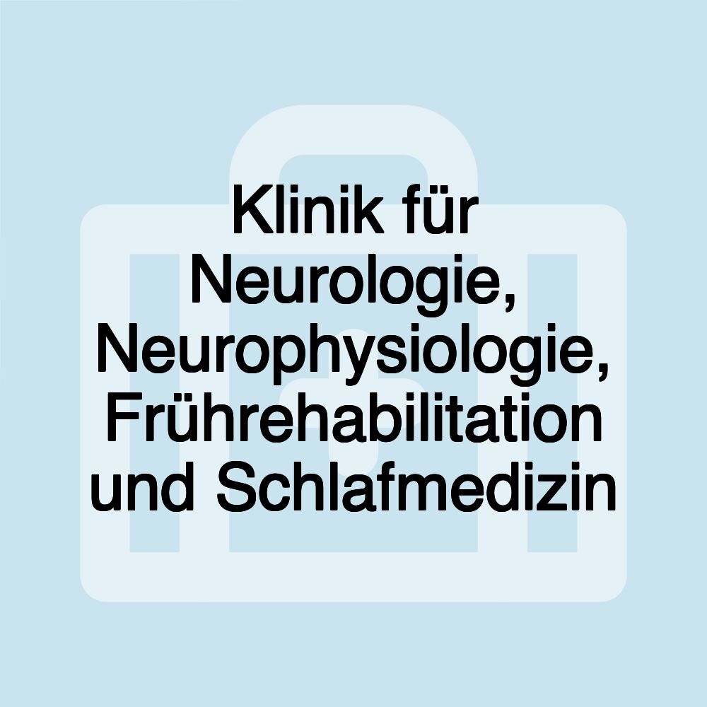 Klinik für Neurologie, Neurophysiologie, Frührehabilitation und Schlafmedizin